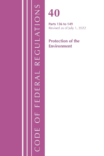 Бумажная книга «Code of Federal Regulations, Title 40 Protection of the Environment 136-149, Revised as of July 1, 2022», автор Федеральный реестр США - фото №1