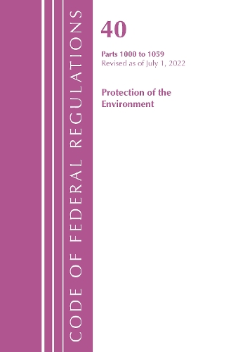 Бумажная книга «Code of Federal Regulations, Title 40 Protection of the Environment 1000-1059, Revised as of July 1, 2022», автор Федеральный реестр США - фото №1