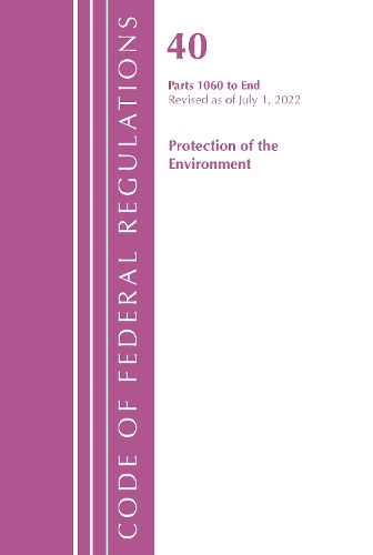 Бумажная книга «Code of Federal Regulations, Title 40 Protection of the Environment 1060-END, Revised as of July 1, 2022», автор Федеральный реестр США - фото №1