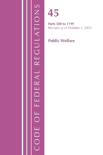 Бумажная книга «Code of Federal Regulations, TITLE 45 PUBLIC WELFARE 500-1199, Revised as of October 1, 2022», автор Федеральный реестр США - фото №1