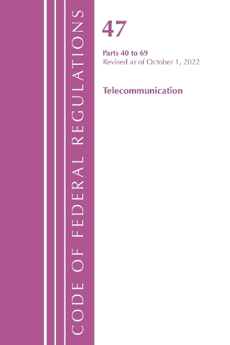 Бумажная книга «Code of Federal Regulations, Title 47 Telecommunications 40-69, Revised as of October 1, 2022», автор Федеральный реестр США - фото №1