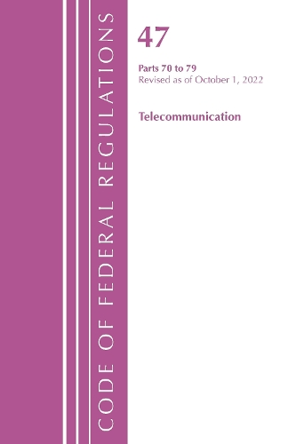 Бумажная книга «Code of Federal Regulations, Title 47 Telecommunications 70-79, Revised as of October 1, 2022», автор Федеральный реестр США - фото №1