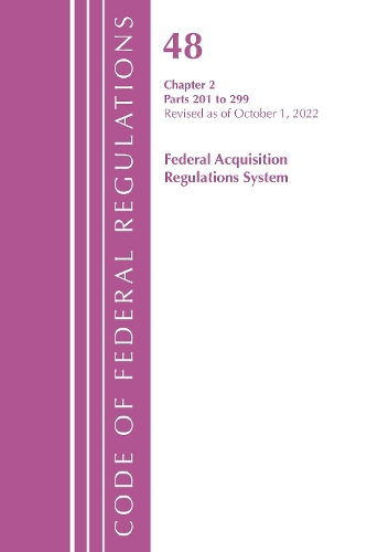 Бумажная книга «Code of Federal Regulations, Title 48 Federal Acquisition Regulations System Chapter 2 (201-299), Revised as of October 1, 2022», автор Федеральный реестр США - фото №1