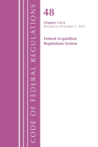 Бумажная книга «Code of Federal Regulations, Title 48 Federal Acquisition Regulations System Chapters 3-6, Revised as of October 1, 2022», автор Федеральный реестр США - фото №1