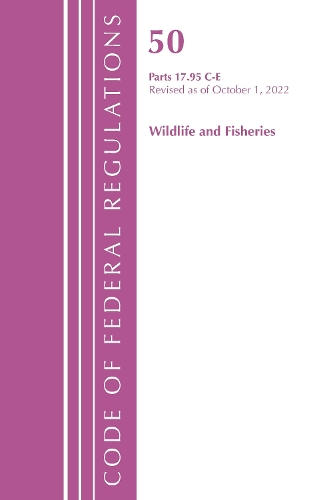 Бумажная книга «Code of Federal Regulations, Title 50 Wildlife and Fisheries 17.95(c)-(e), Revised as of October 1, 2022», автор Федеральный реестр США - фото №1