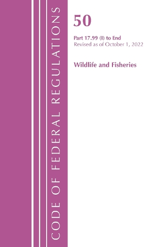 Бумажная книга «Code of Federal Regulations, Title 50 Wildlife and Fisheries 17.99(i)-End, Revised as of October 1, 2022», автор Федеральный реестр США - фото №1