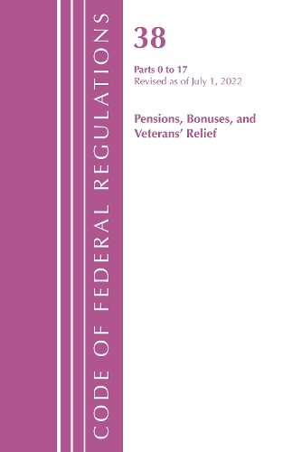 Бумажная книга «Code of Federal Regulations, TITLE 38 PENSIONS BONUSES 0-17, Revised as of July 1, 2022», автор Федеральный реестр США - фото №1