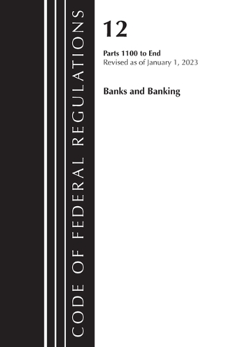 Бумажная книга «Code of Federal Regulations, Title 12 Banks and Banking 1100-End, Revised as of January 1, 2023», автор Федеральный реестр США - фото №1
