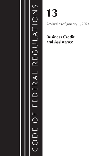 Бумажная книга «Code of Federal Regulations, Title 13 Business Credit and Assistance, Revised as of January 1, 2023», автор Федеральный реестр США - фото №1