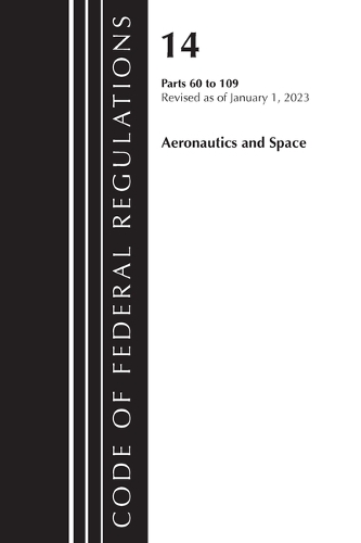 Бумажная книга «Code of Federal Regulations, Title 14 Aeronautics and Space 60-109, Revised as of January 1, 2023», автор Федеральный реестр США - фото №1