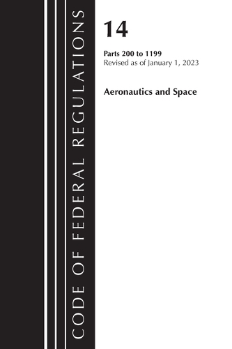 Бумажная книга «Code of Federal Regulations, Title 14 Aeronautics and Space 200-1199, Revised as of January 1, 2023», автор Федеральный реестр США - фото №1