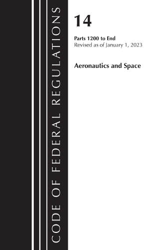 Бумажная книга «Code of Federal Regulations, Title 14 Aeronautics and Space 1200-End, Revised as of January 1, 2023», автор Федеральный реестр США - фото №1