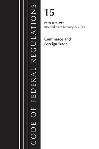 Бумажная книга «Code of Federal Regulations, Title 15 Commerce and Foreign Trade 0-299, Revised as of January 1, 2023», автор Федеральный реестр США - фото №1