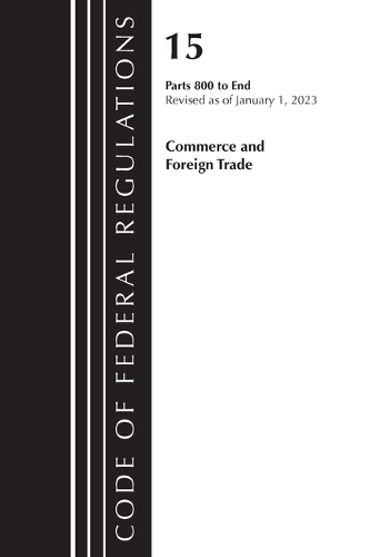 Бумажная книга «Code of Federal Regulations, Title 15 Commerce and Foreign Trade 800-End, Revised as of January 1, 2023», автор Федеральный реестр США - фото №1