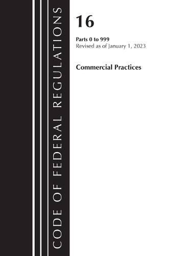 Бумажная книга «Code of Federal Regulations, Title 16 Commercial Practices 0-999, Revised as of January 1, 2023», автор Федеральный реестр США - фото №1
