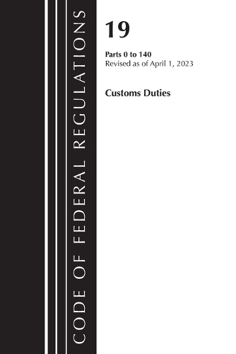Паперова книга «Code of Federal Regulations, Title 19 Customs Duties 0-140 2023», автор Федеральний реєстр США - фото №1