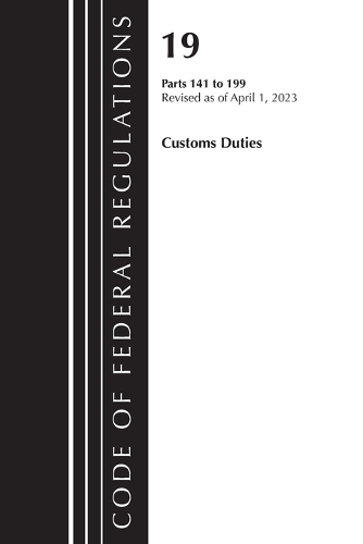 Паперова книга «Code of Federal Regulations, Title 19 Customs Duties 141-199 2023», автор Федеральний реєстр США - фото №1