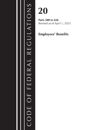 Паперова книга «Code of Federal Regulations, Title 20 Employee Benefits 500-656 2023», автор Федеральний реєстр США - фото №1