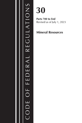 Бумажная книга «Code of Federal Regulations, Title 30 Mineral Resources 700-End, Revised as of July 1, 2023», автор Федеральный реестр США - фото №1
