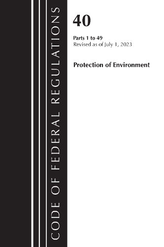 Бумажная книга «Code of Federal Regulations, Title 40 Protection of the Environment 1-49, Revised as of July 1, 2023», автор Федеральный реестр США - фото №1