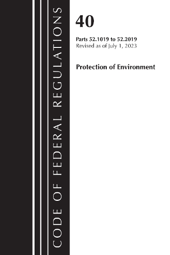 Бумажная книга «Code of Federal Regulations, Title 40 Protection of the Environment 52.1019-52.2019, Revised as of July 1, 2023», автор Федеральный реестр США - фото №1