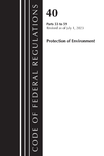 Бумажная книга «Code of Federal Regulations, Title 40 Protection of the Environment 53-59, Revised as of July 1, 2023», автор Федеральный реестр США - фото №1