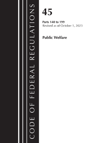 Бумажная книга «Code of Federal Regulations, TITLE 45 PUBLIC WELFARE 140-199, Revised as of October 1, 2023», автор Федеральный реестр США - фото №1