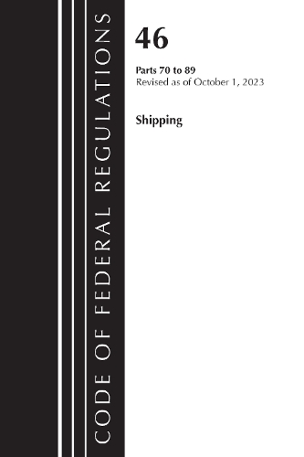 Бумажная книга «Code of Federal Regulations, TITLE 46 SHIPPING 70-89, Revised as of October 1, 2023», автор Федеральный реестр США - фото №1