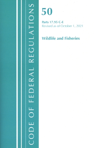 Бумажная книга «Code of Federal Regulations, Title 50 Wildlife and Fisheries 17.95(c)-(e), Revised as of October 1, 2021», автор Федеральный реестр США - фото №1