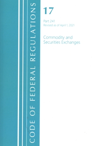 Паперова книга «Code of Federal Regulations, Title 17 Commodity and Securities Exchanges 241, Revised as of April 1, 2021», автор Федеральний реєстр США - фото №1