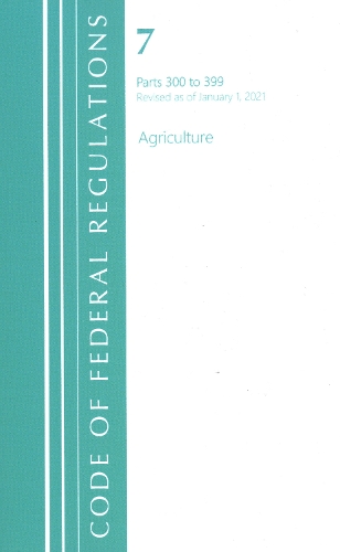 Бумажная книга «Code of Federal Regulations, Title 07 Agriculture 300-399, Revised as of January 1, 2021», автор Федеральный реестр США - фото №1