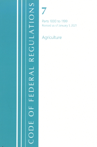 [object Object] «Code of Federal Regulations, Title 07 Agriculture 1000-1199, Revised as of January 1, 2021», автор Федеральный реестр США - фото №1