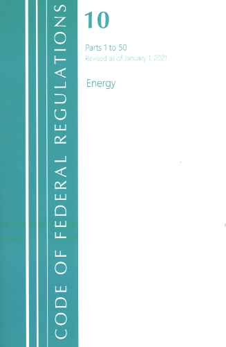 [object Object] «Code of Federal Regulations, Title 10 Energy 1-50, Revised as of January 1, 2021», автор Федеральний реєстр США - фото №1
