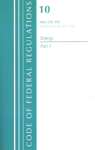 [object Object] «Code of Federal Regulations, Title 10 Energy 200-499, Revised as of January 1, 2021: Part 1», автор Федеральний реєстр США - фото №1