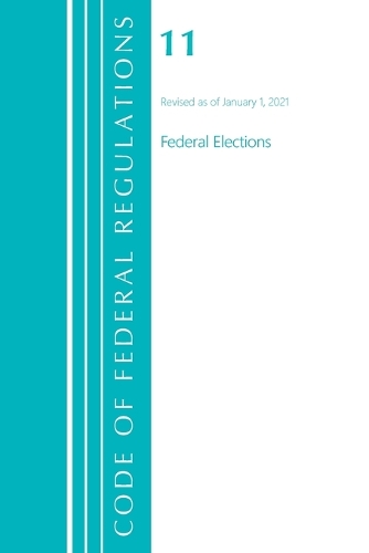 Бумажная книга «Code of Federal Regulations, Title 11 Federal Elections, Revised as of January 1, 2021», автор Федеральный реестр США - фото №1
