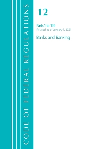 Бумажная книга «Code of Federal Regulations, Title 12 Banks and Banking 1-199, Revised as of January 1, 2021», автор Федеральный реестр США - фото №1