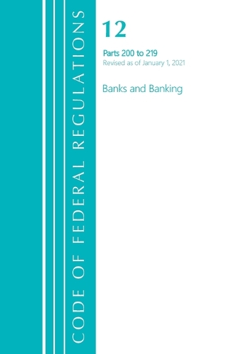 Бумажная книга «Code of Federal Regulations, Title 12 Banks and Banking 200-219, Revised as of January 1, 2021», автор Федеральный реестр США - фото №1