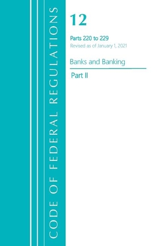 Бумажная книга «Code of Federal Regulations, Title 12 Banks and Banking 220-229, Revised as of January 1, 2021: Part 2», автор Федеральный реестр США - фото №1