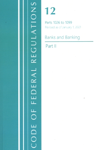 Бумажная книга «Code of Federal Regulations, Title 12 Banks and Banking 1026-1099, Revised as of January 1, 2021: Part 2», автор Федеральный реестр США - фото №1