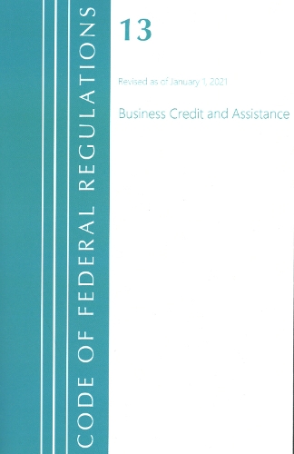 Бумажная книга «Code of Federal Regulations, Title 13 Business Credit and Assistance, Revised as of January 1, 2021», автор Федеральный реестр США - фото №1