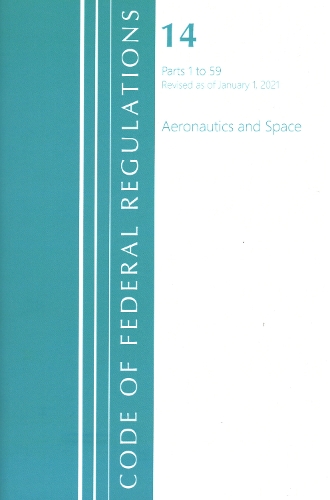 Бумажная книга «Code of Federal Regulations, Title 14 Aeronautics and Space 1-59, Revised as of January 1, 2021», автор Федеральный реестр США - фото №1