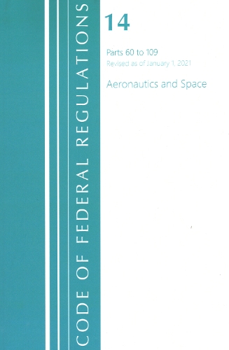 Бумажная книга «Code of Federal Regulations, Title 14 Aeronautics and Space 60-109, Revised as of January 1, 2021», автор Федеральный реестр США - фото №1