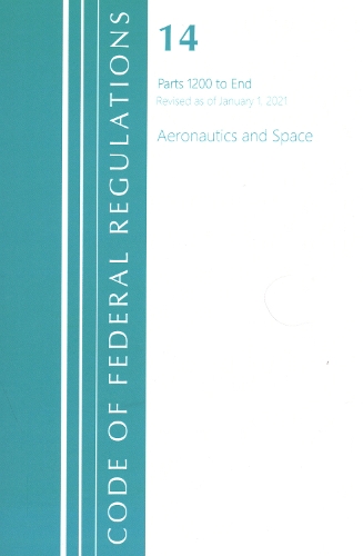 Бумажная книга «Code of Federal Regulations, Title 14 Aeronautics and Space 1200-End, Revised as of January 1, 2021», автор Федеральный реестр США - фото №1