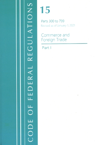Бумажная книга «Code of Federal Regulations, Title 15 Commerce and Foreign Trade 300-799, Revised as of January 1, 2021», автор Федеральный реестр США - фото №1