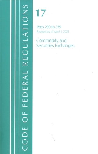Бумажная книга «Code of Federal Regulations, Title 17 Commodity and Securities Exchanges 200-239, Revised as of April 1, 2021», автор Федеральный реестр США - фото №1