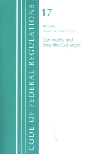 Бумажная книга «Code of Federal Regulations, Title 17 Commodity and Securities Exchanges 240, Revised as of April 1, 2021», автор Федеральный реестр США - фото №1