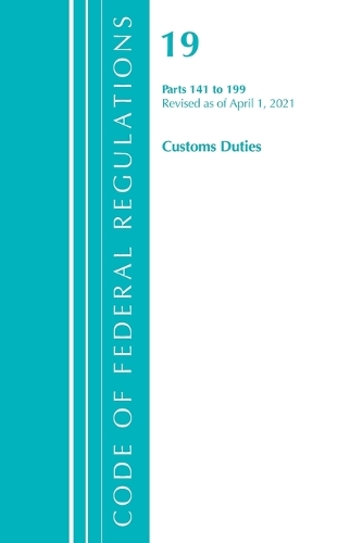 [object Object] «Code of Federal Regulations, Title 19 Customs Duties 141-199, Revised as of April 1, 2021», автор Федеральный реестр США - фото №1