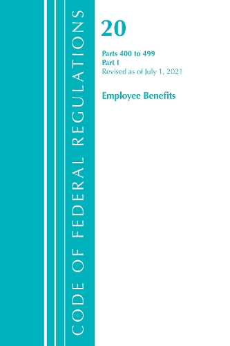 Бумажная книга «Code of Federal Regulations, Title 20 Employee Benefits 400-499, Revised as of April 1, 2021: Part 1», автор Федеральный реестр США - фото №1