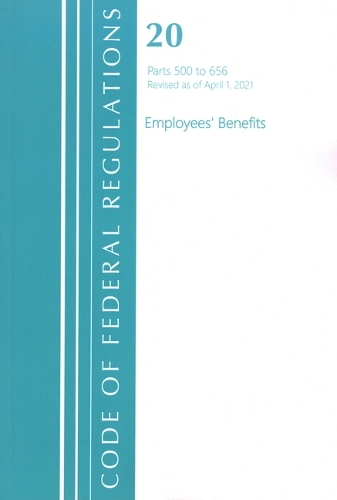 Бумажная книга «Code of Federal Regulations, Title 20 Employee Benefits 500-656, Revised as of April 1, 2021», автор Федеральный реестр США - фото №1