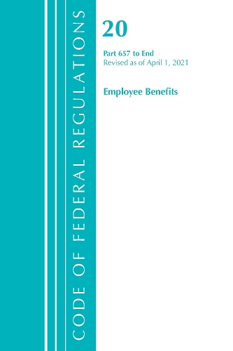 Бумажная книга «Code of Federal Regulations, Title 20 Employee Benefits 657-End, Revised as of April 1, 2021», автор Федеральный реестр США - фото №1